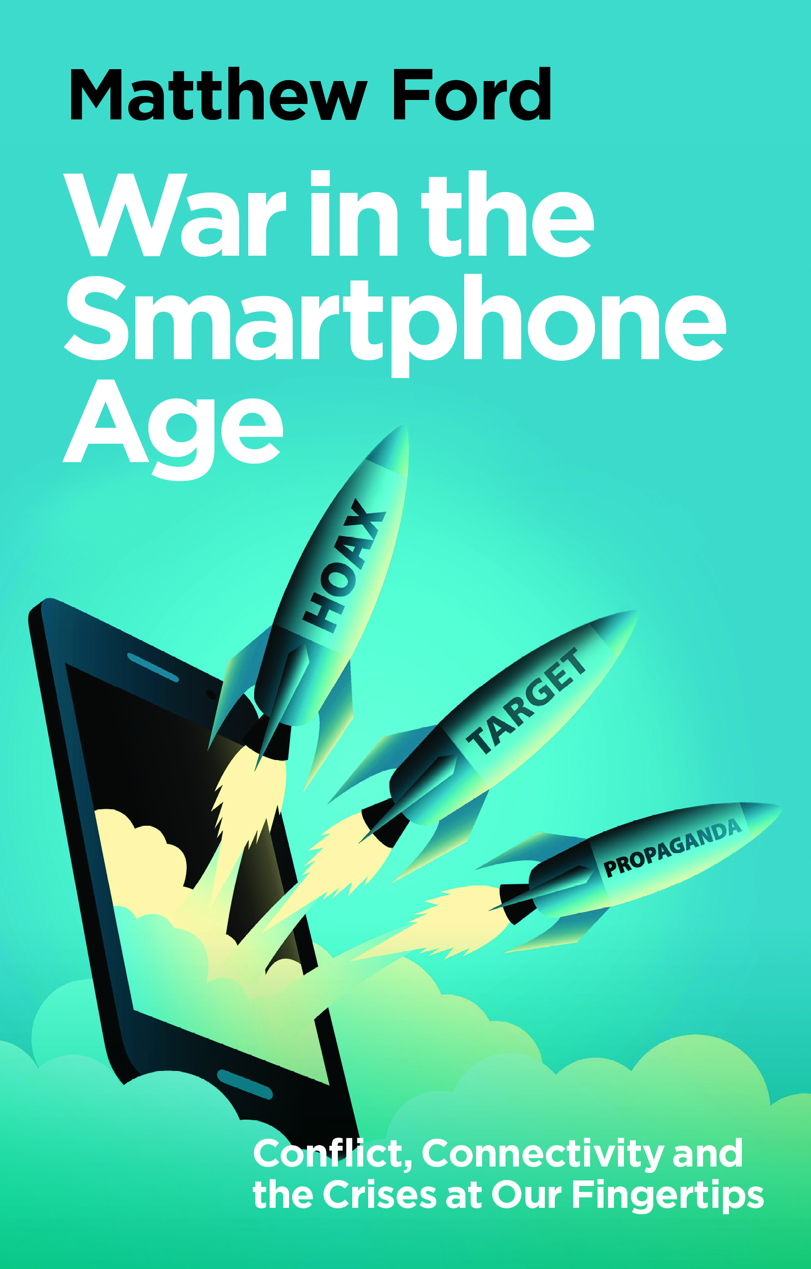 Cover for War in the Smartphone Age: Conflict, Connectivity and the Crises at Our Fingertips
